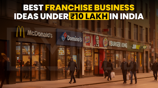 Best Franchise Business Ideas Under ₹10 Lakh in India 2025