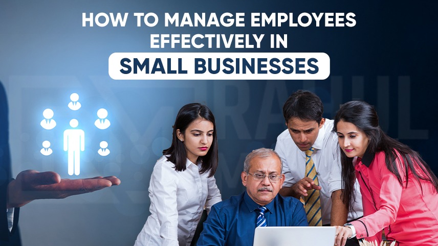 How to Manage Employees Effectively in Small Businesses