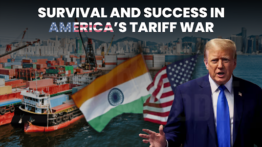 Survival and Success in America’s Tariff War: An Indian Entrepreneur’s Guide
