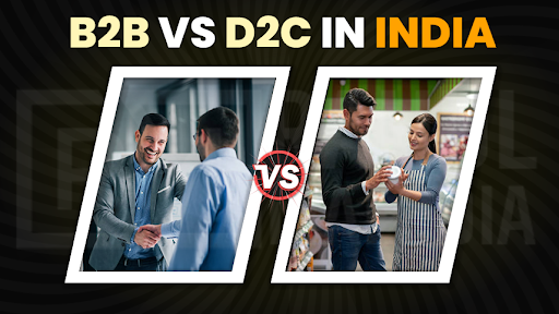 B2B vs D2C in India: Which Business Model Will Win in the Next 5 Years?
