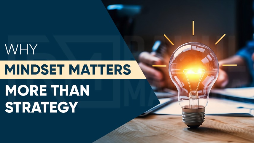 Why Mindset Matters More Than Strategy