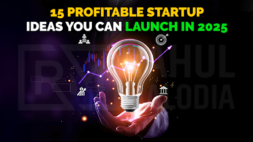 15 Profitable Startup Ideas You Can Launch in 2025