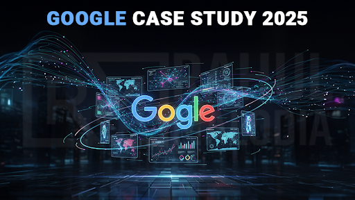 Google Case Study 2025: Inside Its Trillion-Dollar Strategy