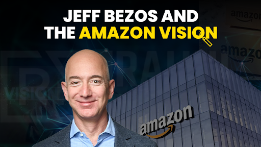 Jeff Bezos’ Amazon Vision: Leadership and Long-Term Thinking Case Study